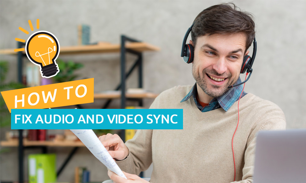 How to fix audio and video sync problems